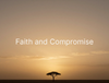 Copy of Faith and Compromise Y
